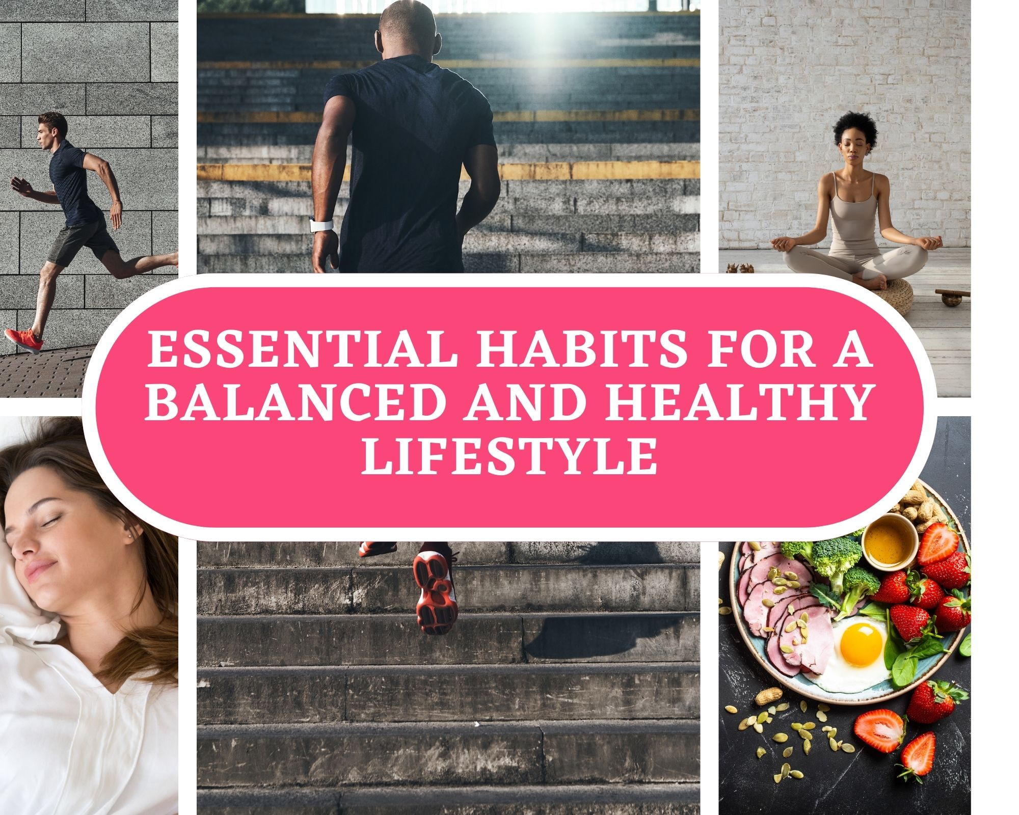 Essential Habits For A Balanced And Healthy Lifestyle