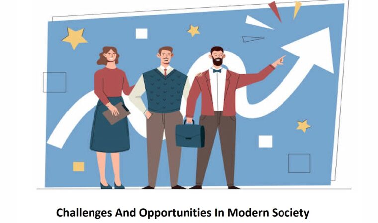 Challenges And Opportunities In Modern Society